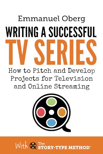 Writing a Successful TV Series: How to Pitch and Develop Projects for Television and Online Streaming (With The Story-Type Method, Band 3) von Screenplay Unlimited Publishing