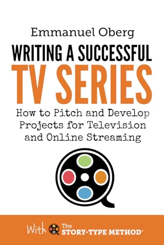 Writing a Successful TV Series: How to Pitch and Develop Projects for Television and Online Streaming: How to Develop Porjects for Television and Online Streaming (With The Story-Type Method, Band 3) von Screenplay Unlimited Publishing