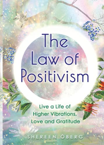 The Law of Positivism: Live a Life of Higher Vibrations, Love and Gratitude von Hay House UK