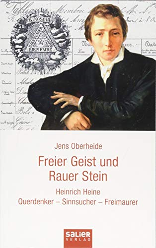 Freier Geist und Rauer Stein: Heinrich Heine. Querdenker - Sinnsucher - Freimaurer von Salier Verlag