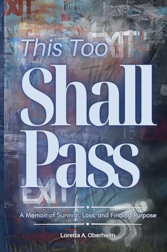 This Too Shall Pass: A Memoir of Survival, Loss, and Finding Purpose von Self Published