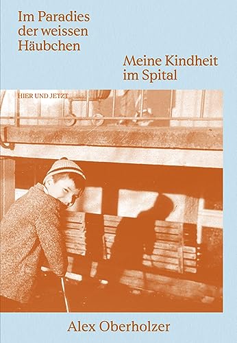 Im Paradies der weissen Häubchen: Meine Kindheit im Spital von Hier und Jetzt