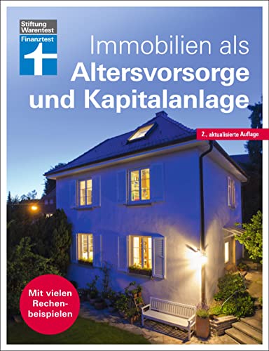 Immobilien als Altersvorsorge und Kapitalanlage - Ratgeber von Stiftung Warentest - für Selbstnutzer und Immobilieninvestoren - aktualisierte Auflage 2022: Mit vielen Rechenbeispielen von Stiftung Warentest