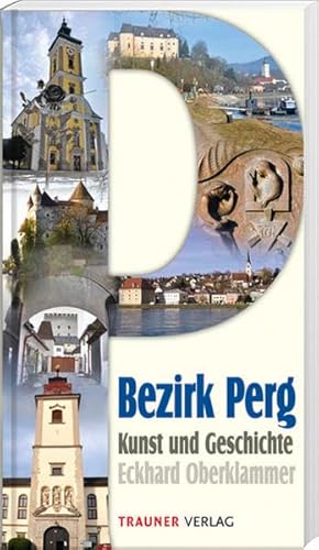 Bezirk Perg: Kunst und Geschichte von Trauner Verlag