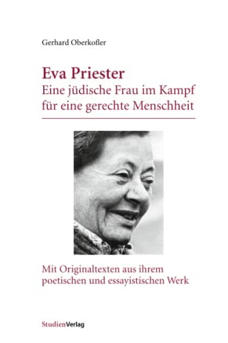 Eva Priester: Eine jüdische Frau im Kampf für eine gerechte Menschheit. Mit Originaltexten aus ihrem poetischen und essayistischen Werk