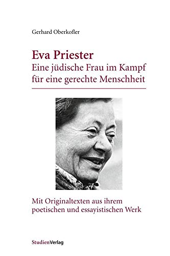 Eva Priester: Eine jüdische Frau im Kampf für eine gerechte Menschheit. Mit Originaltexten aus ihrem poetischen und essayistischen Werk Eva Priester: Eine jüdische Frau im Kampf für eine gerechte Menschheit. Mit Originaltexten aus ihrem poetischen und essayistischen Werk