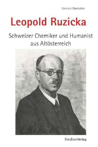 Leopold Ruzicka (1887-1976): Schweizer Chemiker und Humanist aus Altösterreich von StudienVerlag