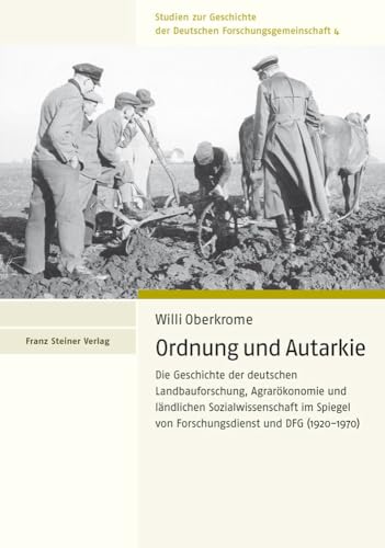 Ordnung und Autarkie: Die Geschichte der deutschen Landbauforschung, Agrarökonomie und ländlichen Sozialwissenschaft im Spiegel von Forschungsdienst ... der Deutschen Forschungsgemeinschaft)