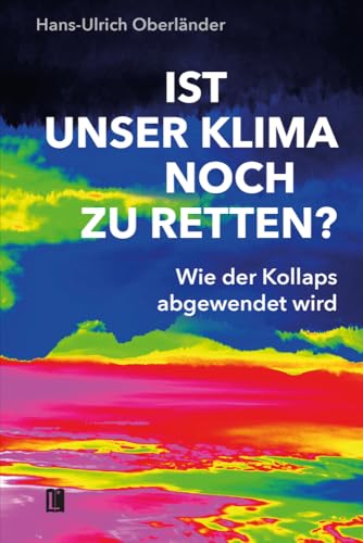 Ist unser Klima noch zu retten?: Wie der Kollaps abgewendet wird (Literareon) von utzverlag GmbH