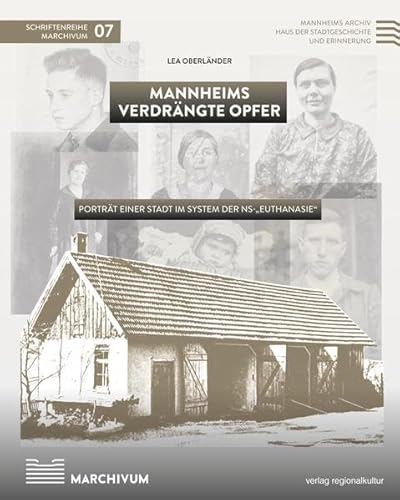 Mannheims verdrängte Opfer: Porträt einer Stadt im System der NS-„Euthanasie“ (Schriftenreihe MARCHIVUM) von verlag regionalkultur