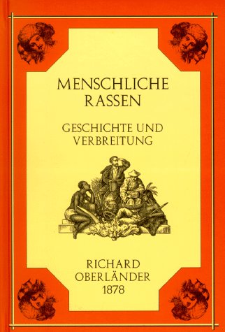 Der Mensch vormals und heute. Geschichte und Verbreitung der menschlichen Rassen