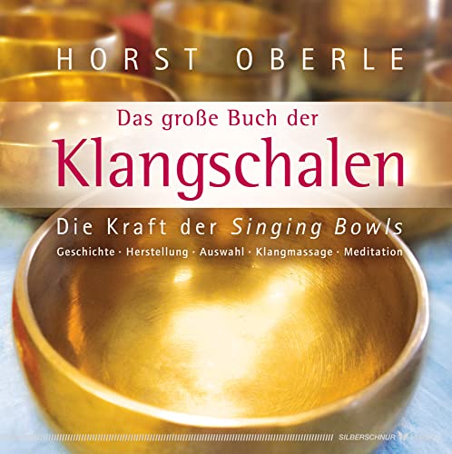 Das große Buch der Klangschalen: Die Kraft der Singing Bowls. Geschichte, Herstellung, Auswahl, Klangmassage, Meditation von Silberschnur Verlag Die G