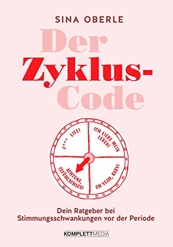 Der Zyklus-Code: Dein Ratgeber bei Stimmungsschwankungen vor der Periode Mit Workbook: Zyklusphasen optimal nutzen