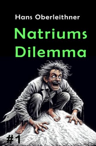Natriums Dilemma: Ein salziger Thriller aus der Welt der Wissenschaft: Science meets Fiction (Salzjunkies)