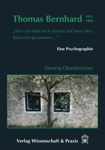 Thomas Bernhard (1931–1989).: Eine Psychographie. von Wissenschaft & Praxis