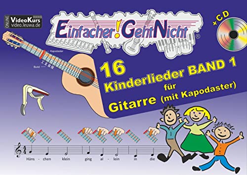 Einfacher!-Geht-Nicht: 16 Kinderlieder BAND 1 – für Gitarre mit Kapodaster incl. CD: Das besondere Notenheft für Anfänger Einfacher!-Geht-Nicht: 16 Kinderlieder BAND 1 – für Gitarre mit Kapodaster incl. CD: Das besondere Notenheft für Anfänger von LeuWa-Verlag GmbH