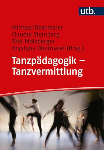 Tanzpädagogik – Tanzvermittlung: Grundbegriffe. Methoden. Anwendungsbereiche. von UTB GmbH