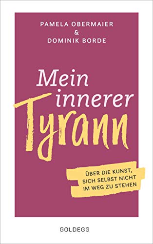 Mein innerer Tyrann. Über die Kunst, sich selbst nicht im Weg zu stehen. Frei und selbstbestimmt leben – so klappt’s! Denkmuster durchbrechen und Selbstliebe lernen mit dem Selbstcoaching Ratgeber Mein innerer Tyrann. Über die Kunst, sich selbst nicht im Weg zu stehen. Frei und selbstbestimmt leben – so klappt’s! Denkmuster durchbrechen und Selbstliebe lernen mit dem Selbstcoaching Ratgeber