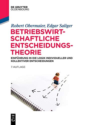 Betriebswirtschaftliche Entscheidungstheorie: Einführung in die Logik individueller und kollektiver Entscheidungen (De Gruyter Studium) von Walter de Gruyter