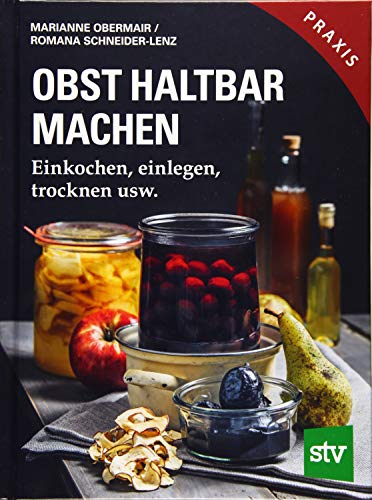 Obst haltbar machen: Einkochen, einlegen, trocknen usw.; Praxisbuch von STOCKER, L