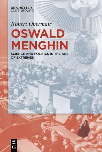 Oswald Menghin: Science and Politics in the Age of Extremes Oswald Menghin: Science and Politics in the Age of Extremes von De Gruyter Oldenbourg