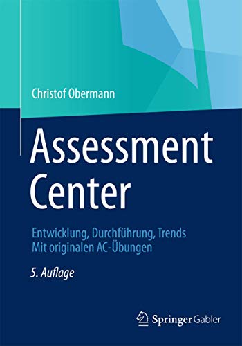 Assessment Center: Entwicklung, Durchführung, Trends Mit originalen AC-Übungen