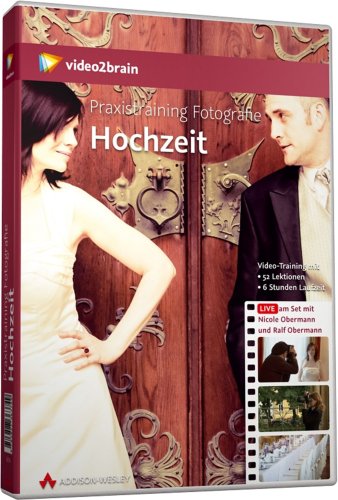 Praxistraining Fotografie: Hochzeit - Praxistraining Fotografie: Hochzeit. Praxistraining Fotografie: Hochzeitsfotografie (AW Videotraining Pearson Photo)