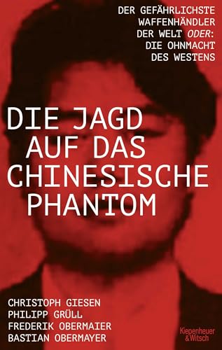 Die Jagd auf das chinesische Phantom: Der gefährlichste Waffenhändler der Welt oder: Die Ohnmacht des Westens von KiWi-Paperback