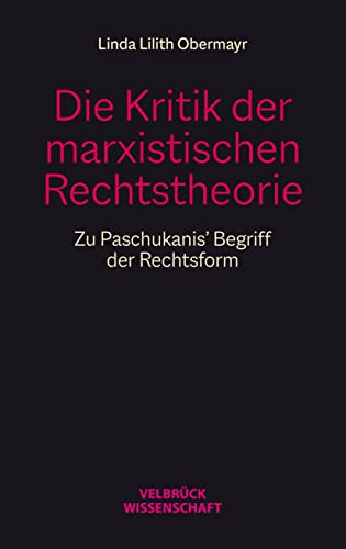Die Kritik der marxistischen Rechtstheorie: Zu Paschukanis’ Begriff der Rechtsform