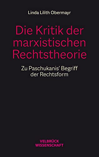 Die Kritik der marxistischen Rechtstheorie: Zu Paschukanis’ Begriff der Rechtsform Die Kritik der marxistischen Rechtstheorie: Zu Paschukanis’ Begriff der Rechtsform
