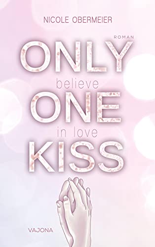 ONLY ONE KISS - believe in love von VAJONA Verlag