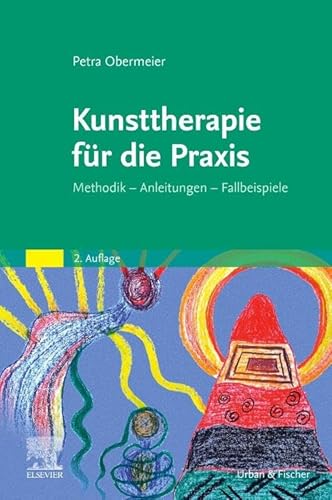 Kunsttherapie für die Praxis: Methodik - Anleitungen - Fallbeispiele von Elsevier