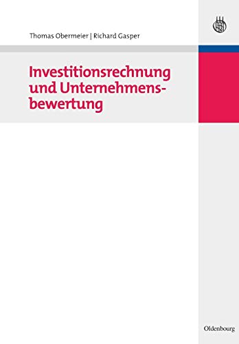 Investitionsrechnung und Unternehmensbewertung von Oldenbourg Wissensch.Vlg