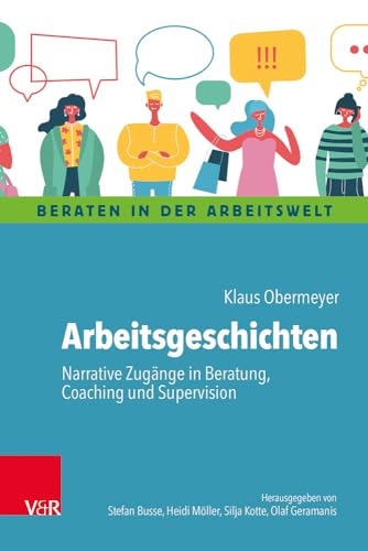 Arbeitsgeschichten: Narrative Zugänge in Beratung, Coaching und Supervision (Beraten in der Arbeitswelt)