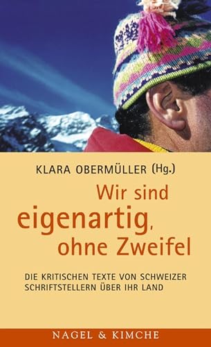 Wir sind eigenartig, ohne Zweifel: Die kritischen Texte von Schweizer Schriftstellern über ihr Land | Mit Texten von Friedrich Dürrenmatt, Max Frisch, ... Hürlimann, Gottfried Keller, Paul Nizon u.a. Wir sind eigenartig, ohne Zweifel: Die kritischen Texte von Schweizer Schriftstellern über ihr Land | Mit Texten von Friedrich Dürrenmatt, Max Frisch, ... Hürlimann, Gottfried Keller, Paul Nizon u.a.