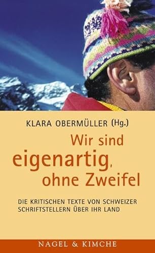 Wir sind eigenartig, ohne Zweifel: Die kritischen Texte von Schweizer Schriftstellern über ihr Land | Mit Texten von Friedrich Dürrenmatt, Max Frisch, ... Hürlimann, Gottfried Keller, Paul Nizon u.a.