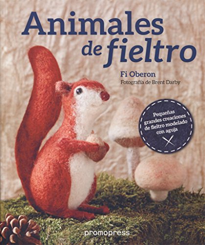 Animales de fieltro. Pequeñas grandes creaciones de fieltro modelado con aguja von Promopress