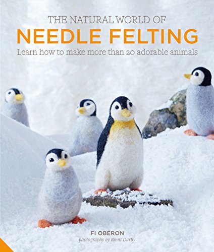 The Natural World of Needle Felting: Learn How to Make More Than 20 Adorable Animals