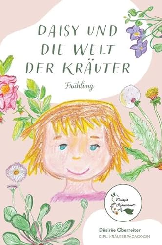 Daisy und die Welt der Kräuter: Frühling von Buchschmiede von Dataform Media GmbH