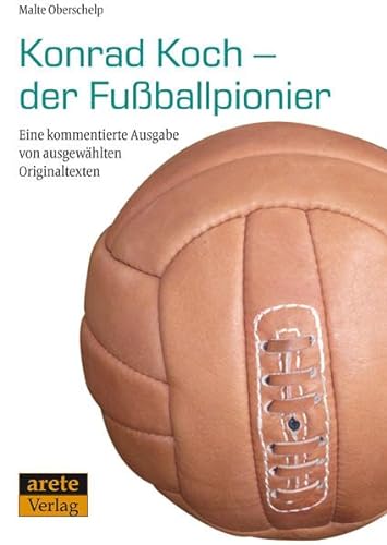 Konrad Koch - der Fußballpionier: Eine kommentierte Ausgabe von ausgewählten Originaltexten