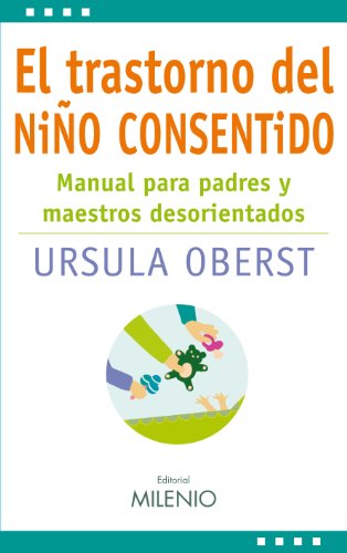 El trastorno del niño consentido : manual para padres y maestros desorientados (Estilos, Band 8)