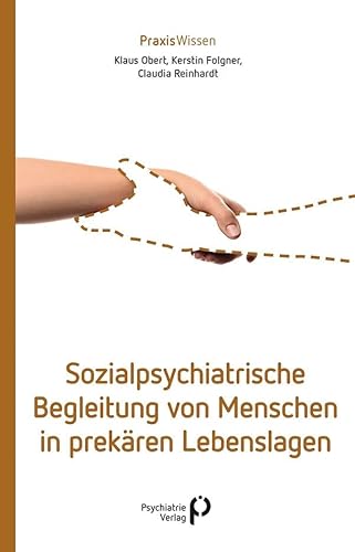 Sozialpsychiatrische Begleitung von Menschen in prekären Lebenslagen (Praxiswissen) von Psychiatrie Verlag