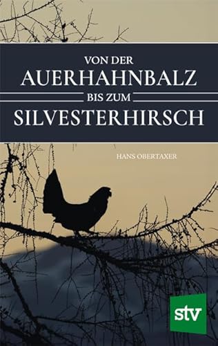 Von der Auerhahnbalz bis zum Silvesterhirsch Von der Auerhahnbalz bis zum Silvesterhirsch von STOCKER, L