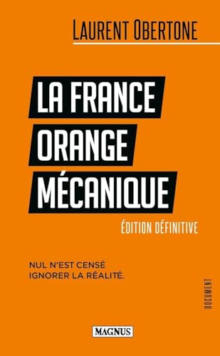 La France Orange Mécanique: Nul n'est censé ignorer la réalité