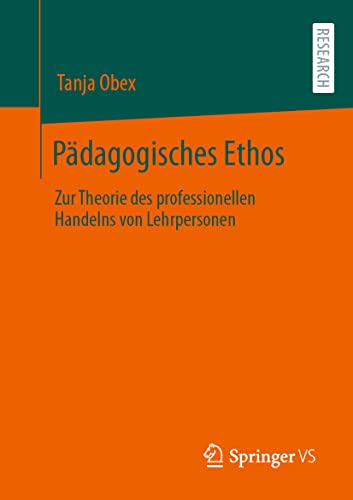 Pädagogisches Ethos: Zur Theorie des professionellen Handelns von Lehrpersonen von Springer VS