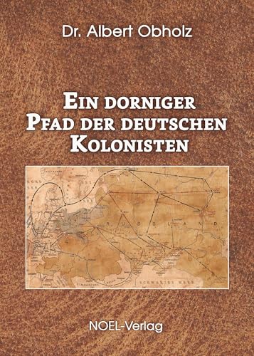 Ein dorniger Pfad der deutschen Kolonisten von NOEL-Verlag
