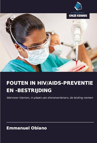 FOUTEN IN HIV/AIDS-PREVENTIE EN -BESTRIJDING: Wanneer klanten, in plaats van dienstverleners, de leiding nemen von Uitgeverij Onze Kennis