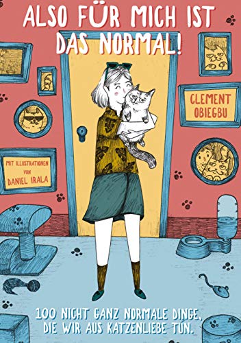 Also für mich ist das normal: 100 nicht ganz normale Dinge, die wir aus Katzenliebe tun. von Books on Demand GmbH