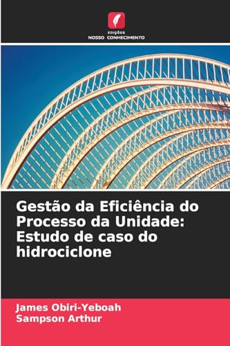 Gestão da Eficiência do Processo da Unidade: Estudo de caso do hidrociclone Gestão da Eficiência do Processo da Unidade: Estudo de caso do hidrociclone von Edições Nosso Conhecimento