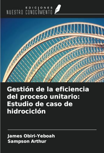 Gestión de la eficiencia del proceso unitario: Estudio de caso de hidrociclón von Ediciones Nuestro Conocimiento
